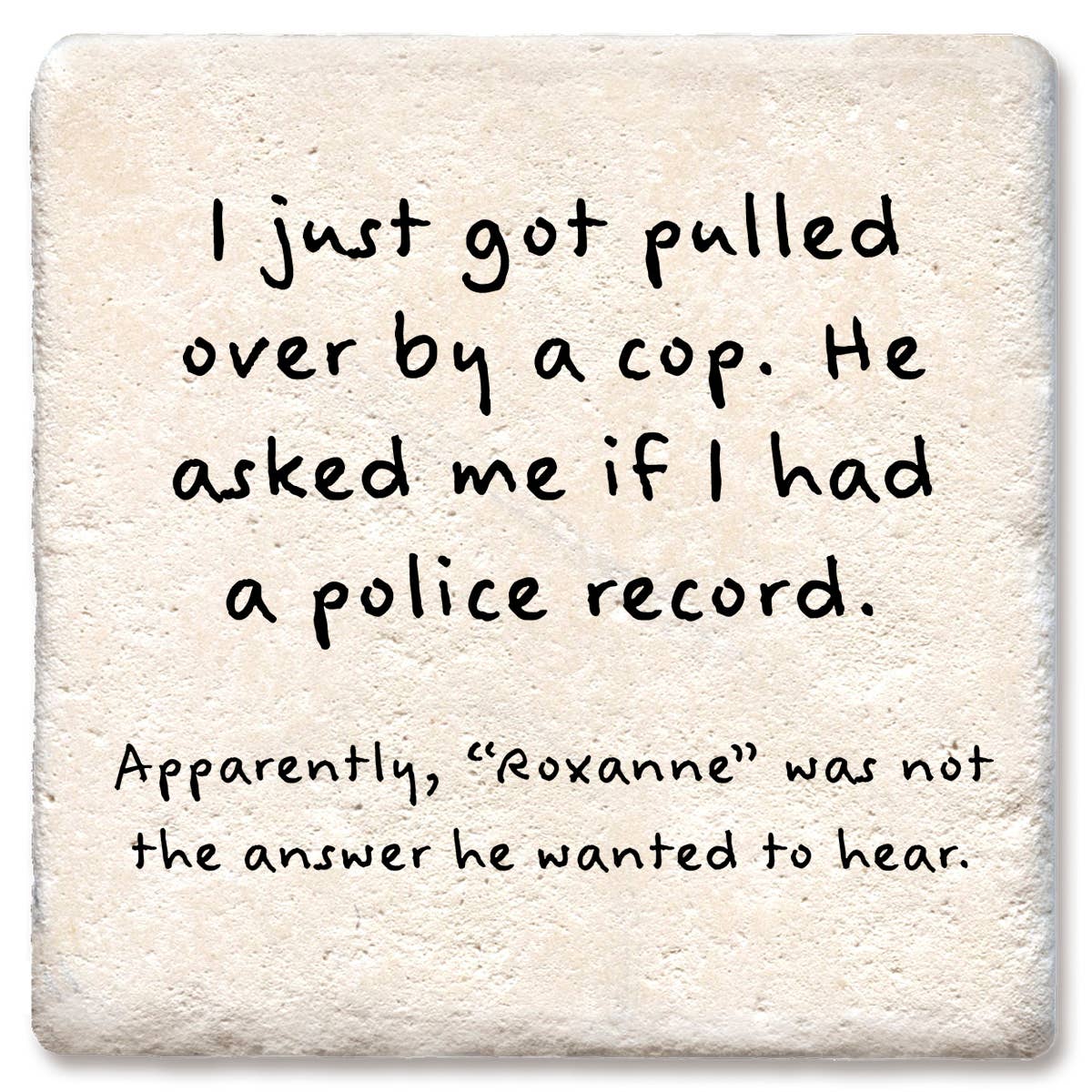 Tipsy Coasters & Gifts - Drink Coaster I just pulled over by a cop Coaster