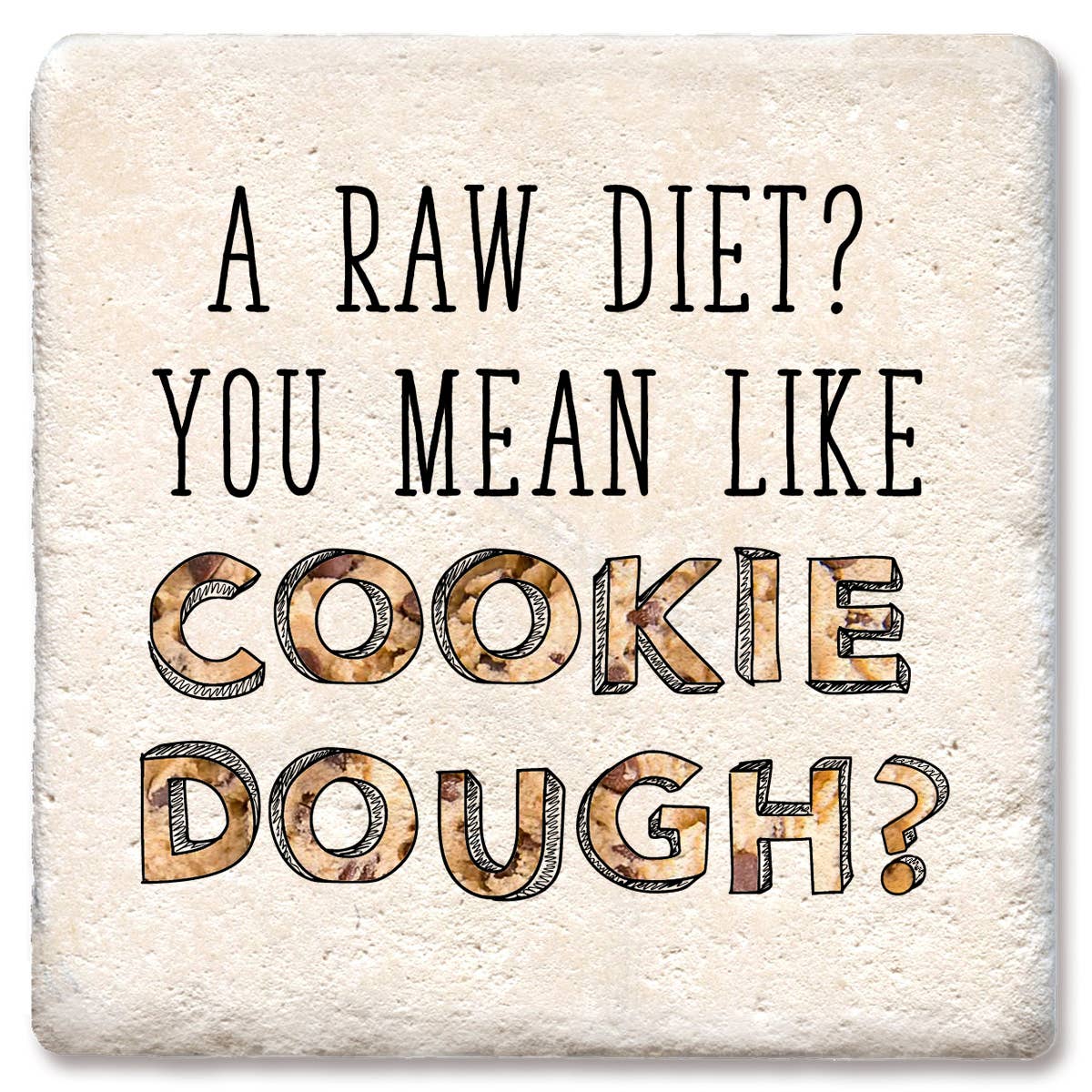 Tipsy Coasters & Gifts - Coaster A Raw Diet Cookie Dough